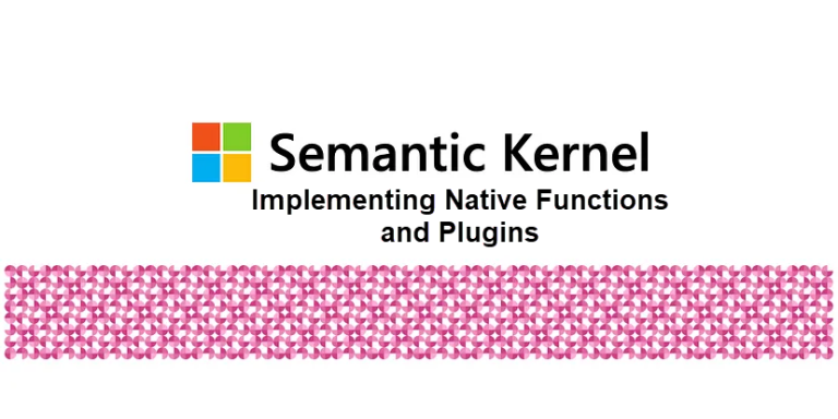 Semantic Kernel: Implementing Native Functions and Plugins