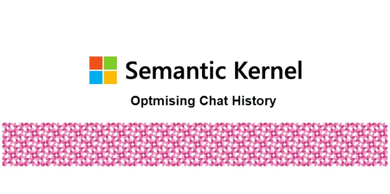 Semantic Kernel: Optimising Chat History